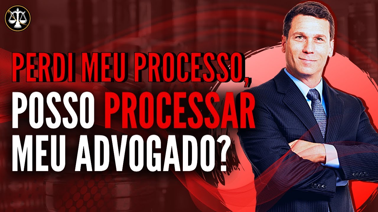 POSSO PROCESSAR MEU ADVOGADO POR TER PERDIDO UM PROCESSO?