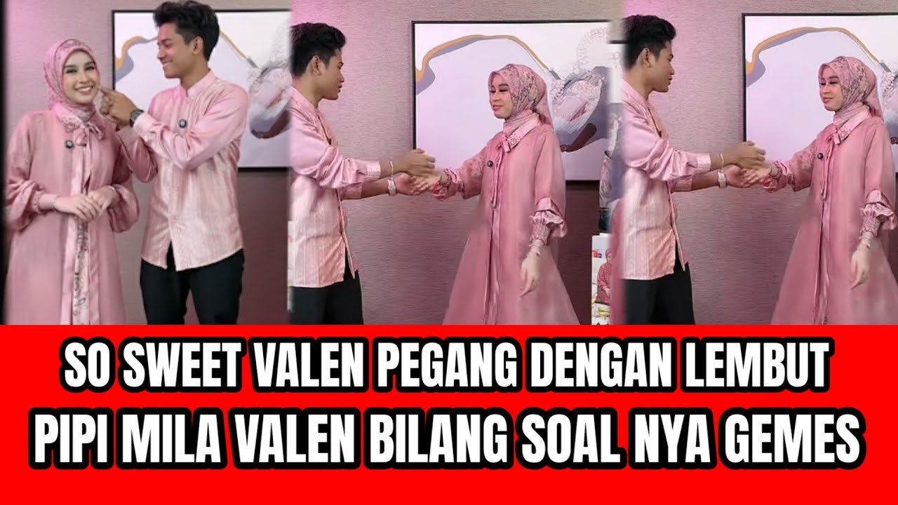 SO SWEET VALEN KATAKAN MILA CANTIK DAN BIKIN GEMES