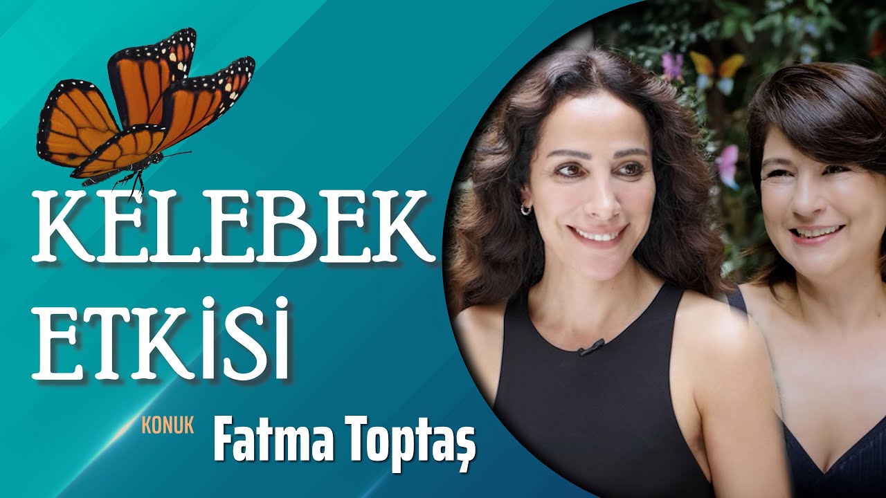 Kelebek Etkisi - Konuk Fatma Toptaş
