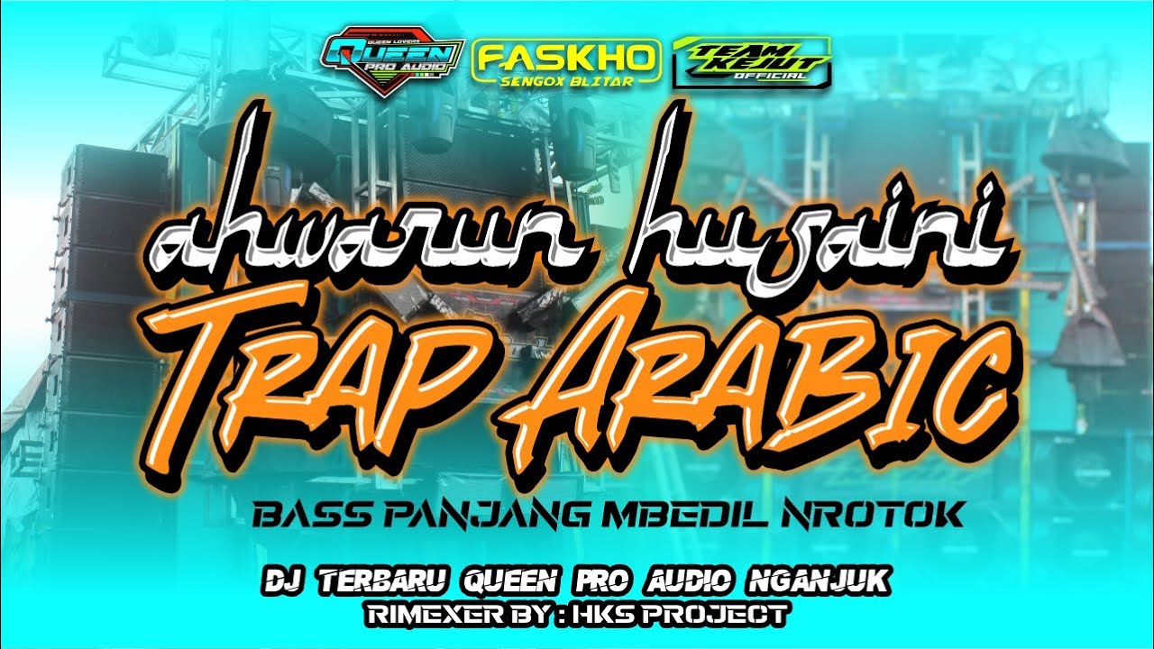 TRAP ARABIC AHWARUN HUSAINI | BASS PANJANG MBEDIL NROTOK | QUEEN PRO AUDIO NGANJUK