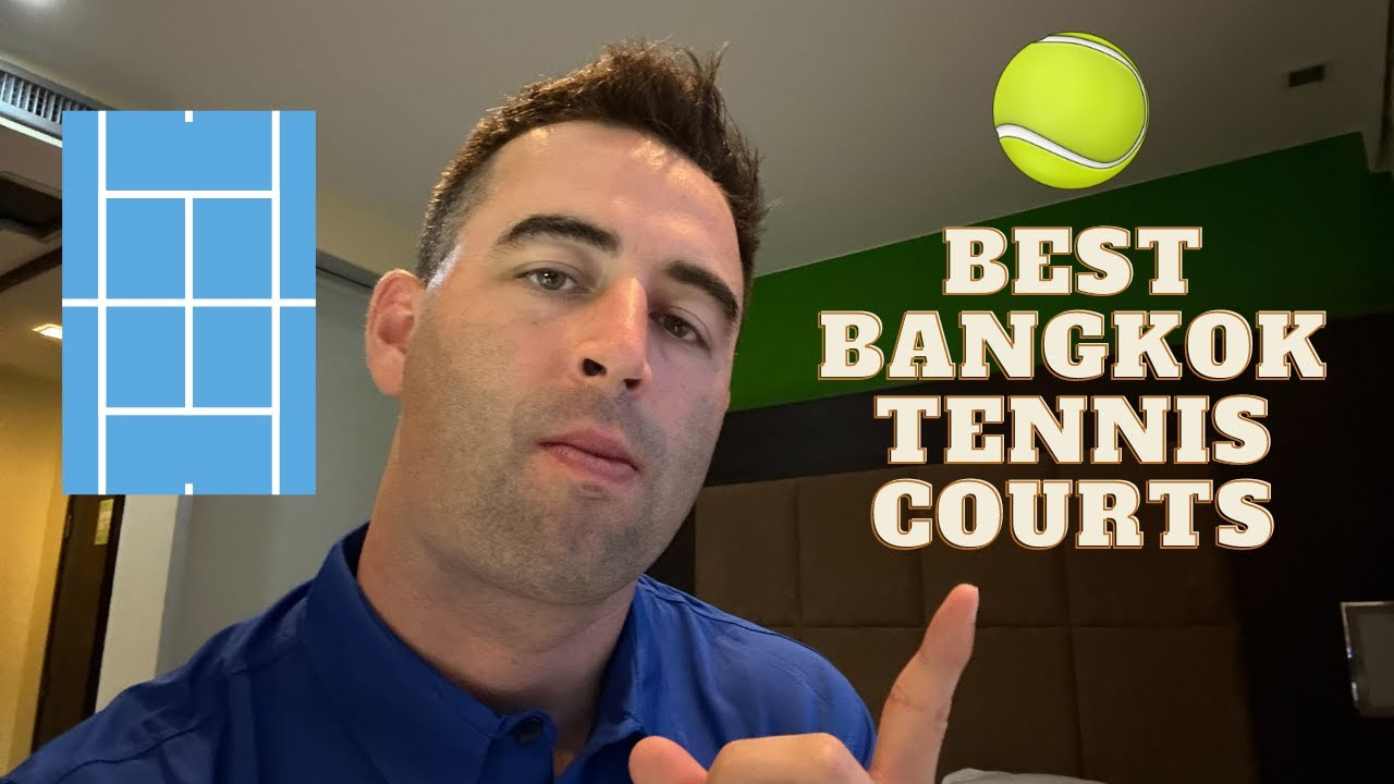 Playing Tennis in Bangkok: A Guide to the Best Courts