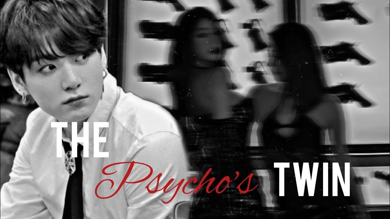 Jungkook ff | The Psycho's Twin | Ep 1