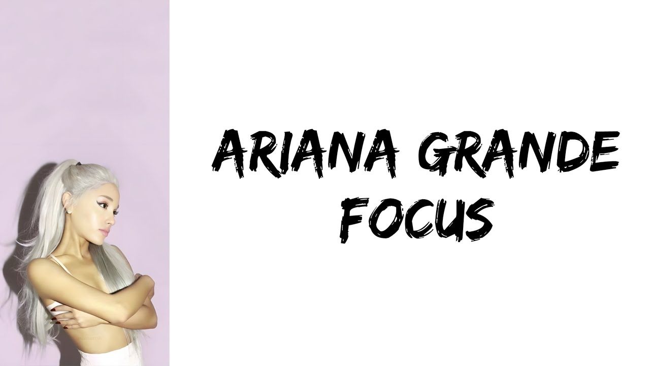 Ariana Grande - Focus (lyrics)