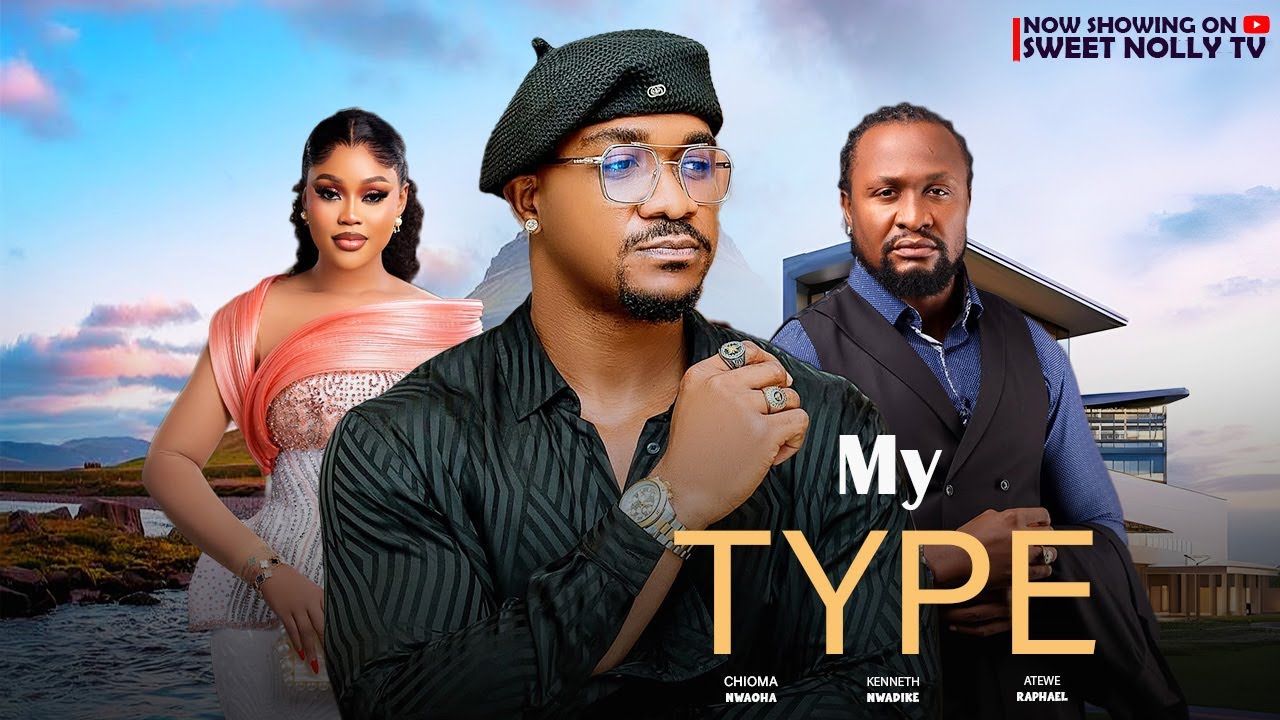 MY TYPE - KENNETH NWADIKE, CHIOMA NWAOHA, ATEWE RAPHAEL latest trending movie #sweetnollytv