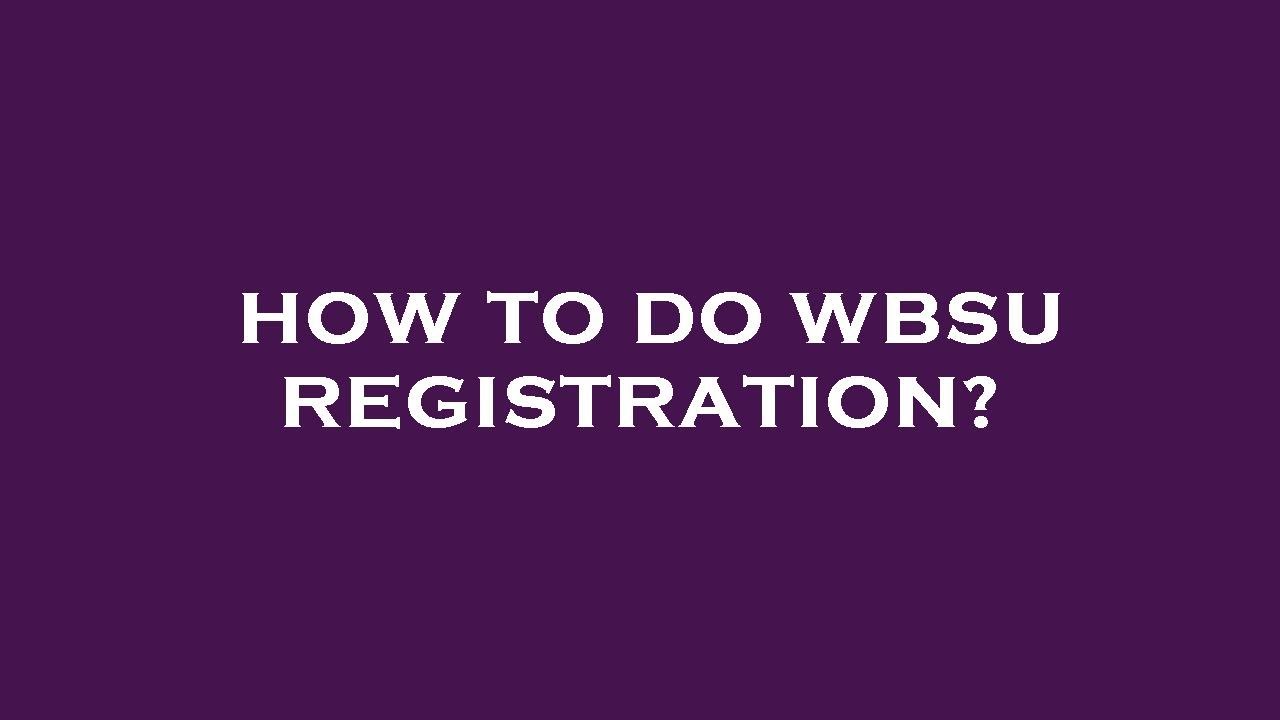 How to do wbsu registration?