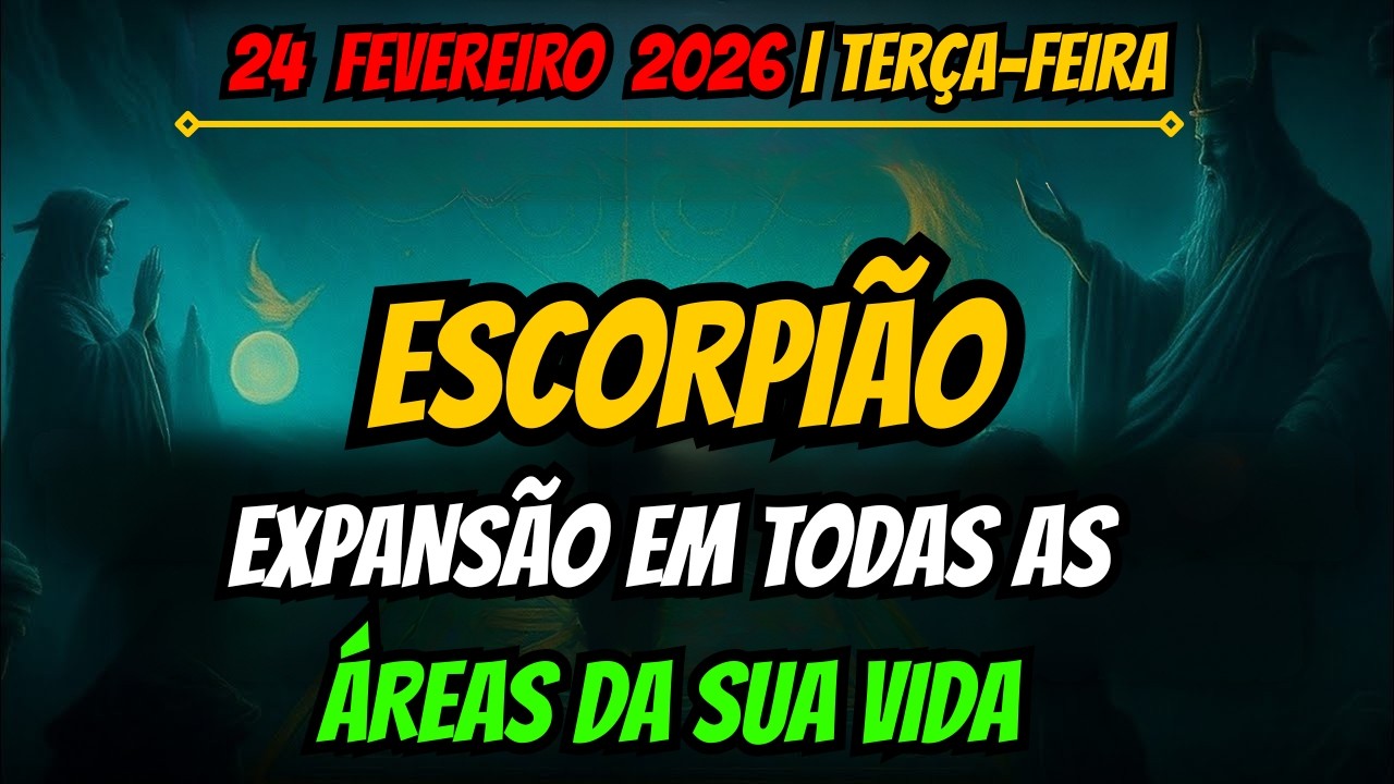 ESCORPIÃO ♏ MUITO BEM! 👍 EXPANSÃO EM TODAS AS ÁREAS DA SUA VIDA! 🥳 24 fevereiro 2026 🔮