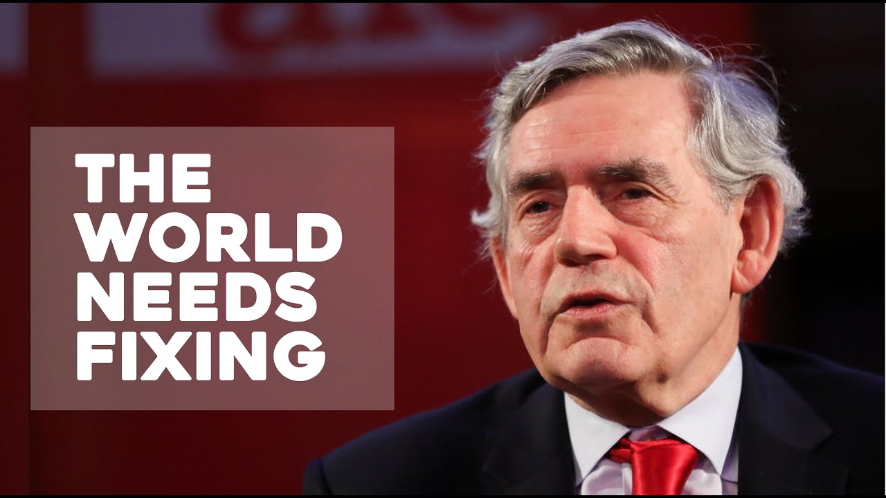 Former British Prime Minster Gordon Brown on How Fix Our fractured World.