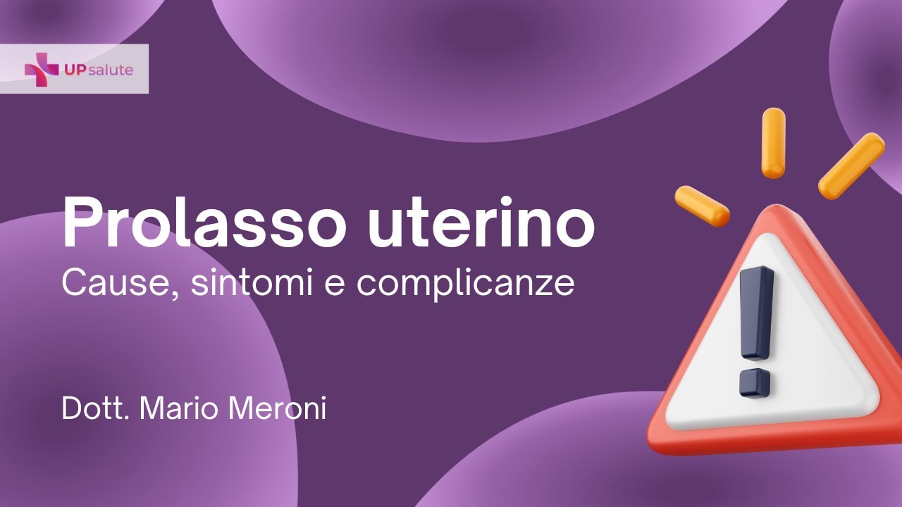 Che cos’è il prolasso uterino? - Dott. Mario Meroni - UPsalute Channel