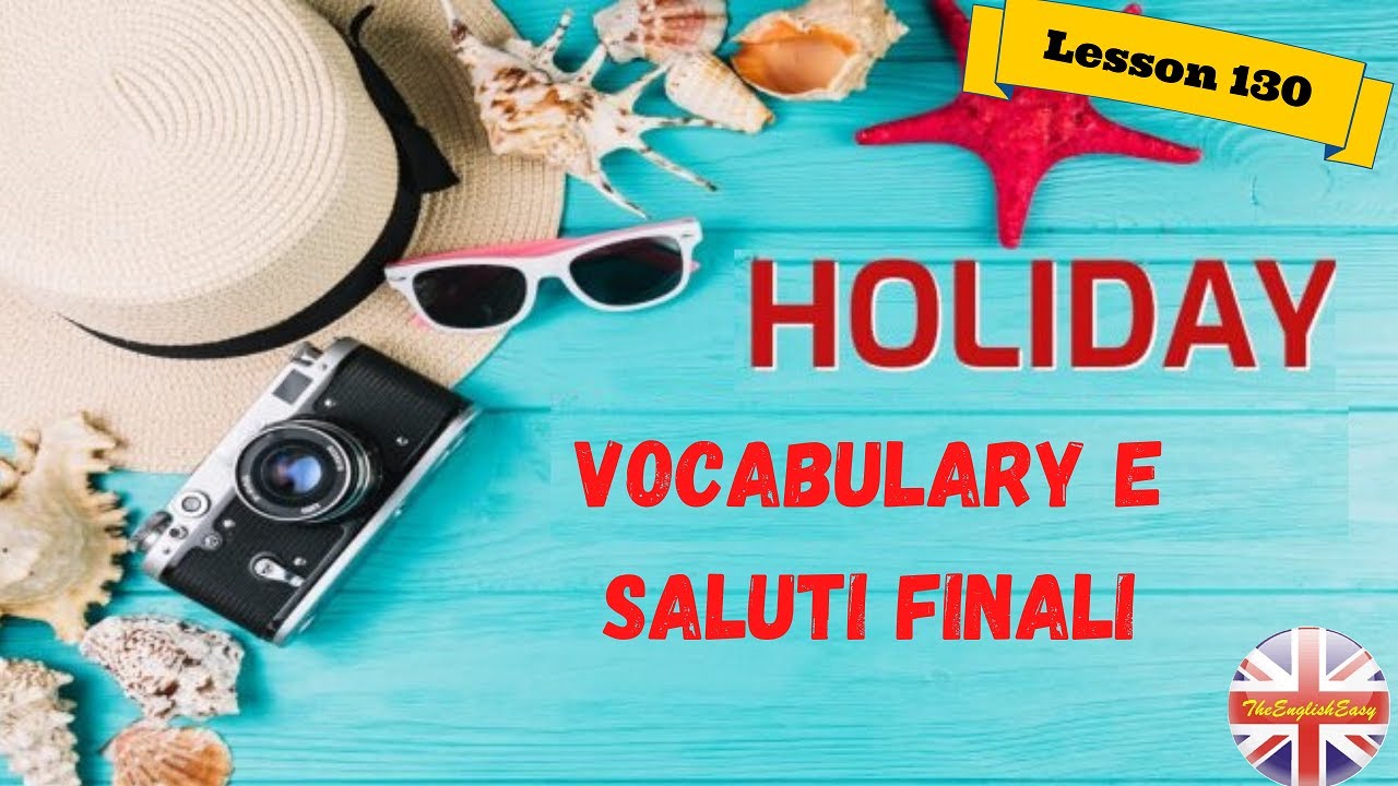 Corso di inglese 130 - HOLIDAYS VOCABULARY + MIEI SALUTI