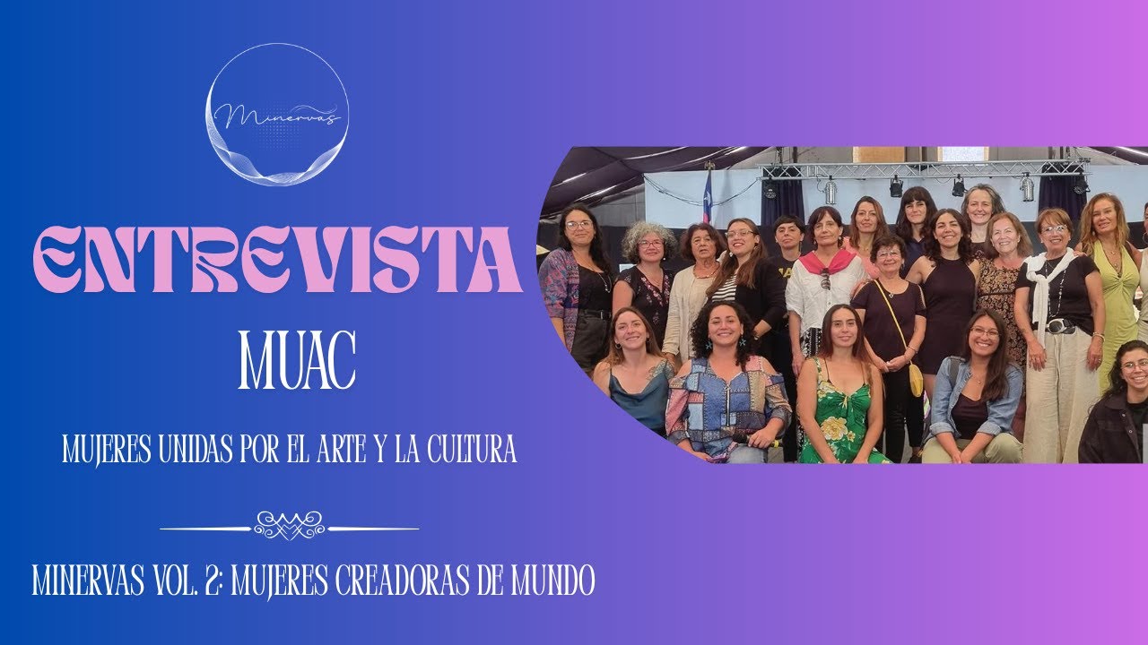 MINERVAS- ENTREVISTA 013 MUAC (MUJERES UNIDAS POR EL ARTE Y LA CULTURA DE CONCÓN)