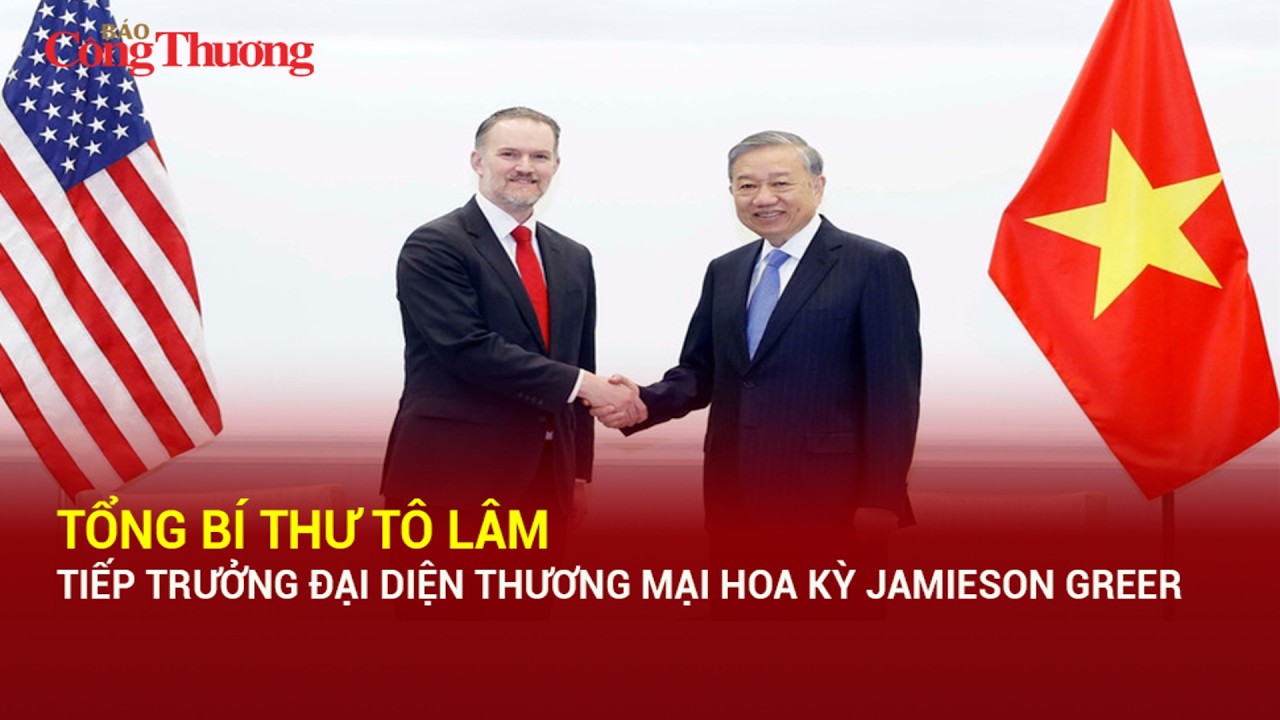 Tổng Bí thư Tô Lâm tiếp Trưởng đại diện Thương mại Hoa Kỳ Jamieson Greer | Báo Công Thương