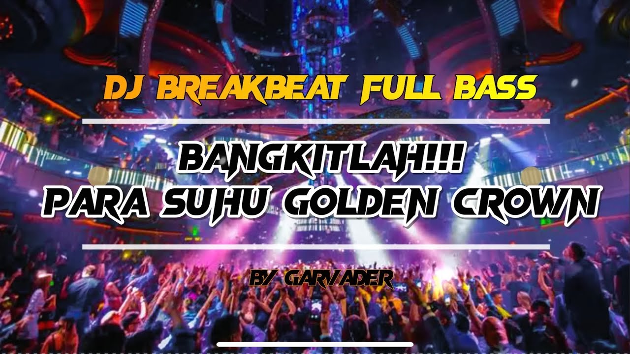 DJ BREAKBEAT FULL BASS GOLDEN CROWN TRIBUTE || PARA SUHU KELUARLAH DARI TEMPAT PERSEMBUNYIANMU!!