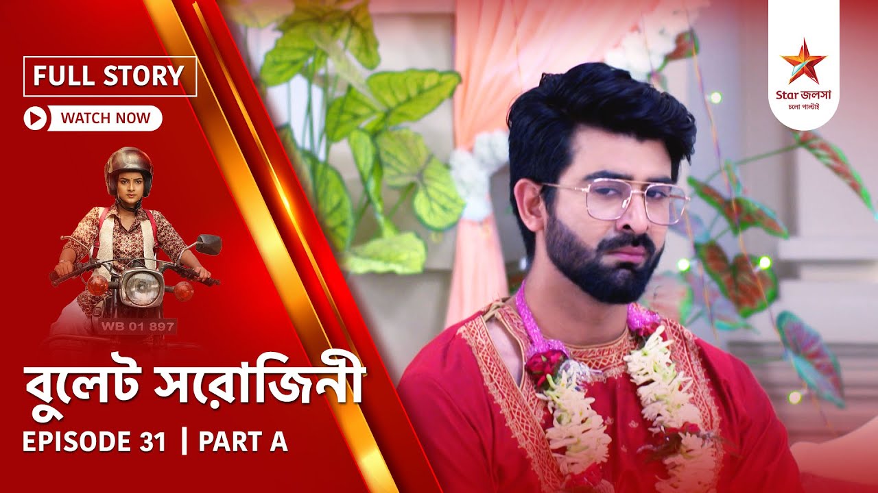 Full Story | Bullet Sorojini | Episode 31 | Part A
