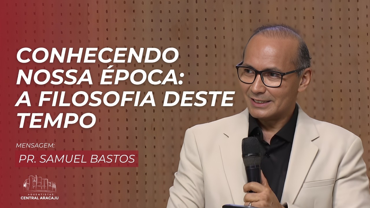 Série Conhecendo Nossa Época #04: A filosofia deste tempo | Pr. Samuel Bastos