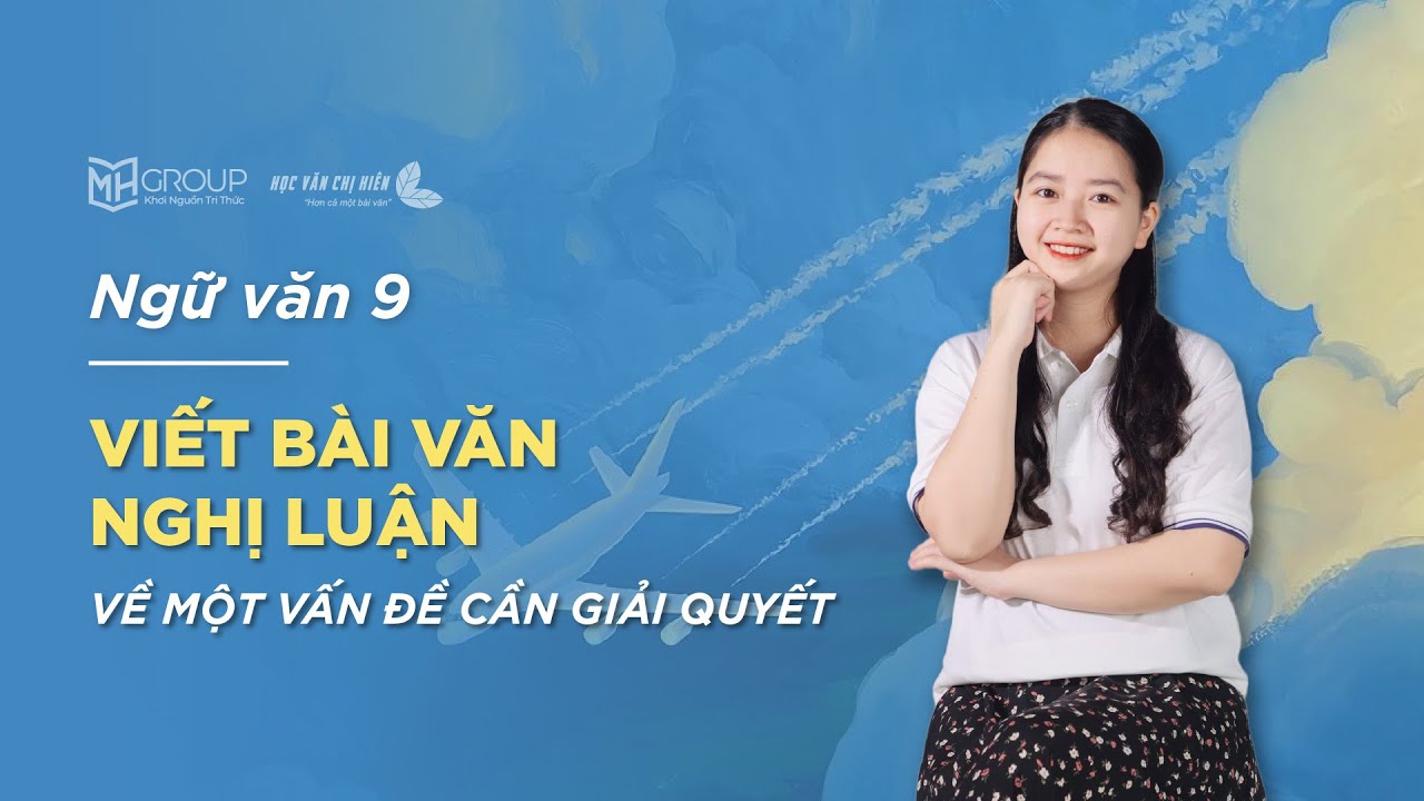 VIẾT BÀI VĂN NGHỊ LUẬN VỀ MỘT VẤN ĐỀ CẦN GIẢI QUYẾT - NGỮ VĂN 9 BỘ SÁCH KNTT&CS || HỌC VĂN CHỊ HIÊN