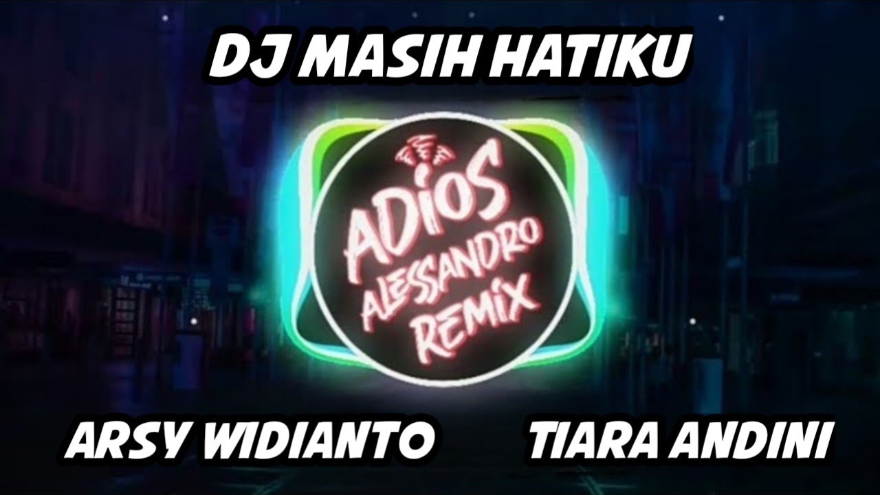 DJ Masih Hatiku - Arsy Widianto, Tiara Andini | Adios Alessandro Remix