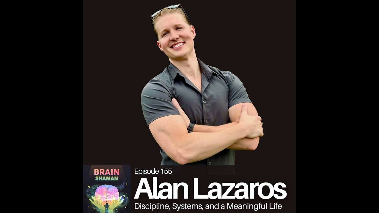 Alan Lazaros: Discipline, Systems, and a Meaningful Life | Episode 155