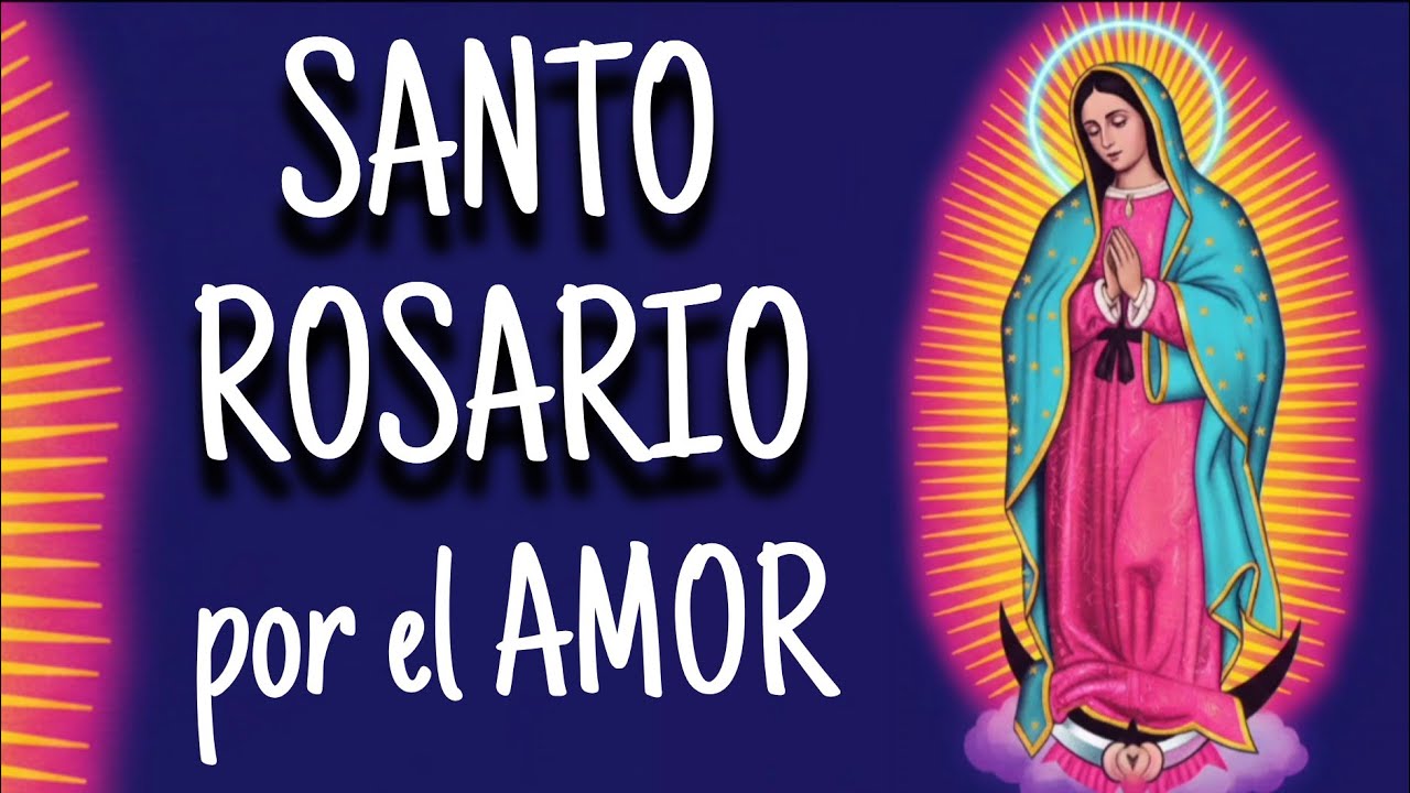 SANTO ROSARIO POR UN BUEN AMOR 13 marzo