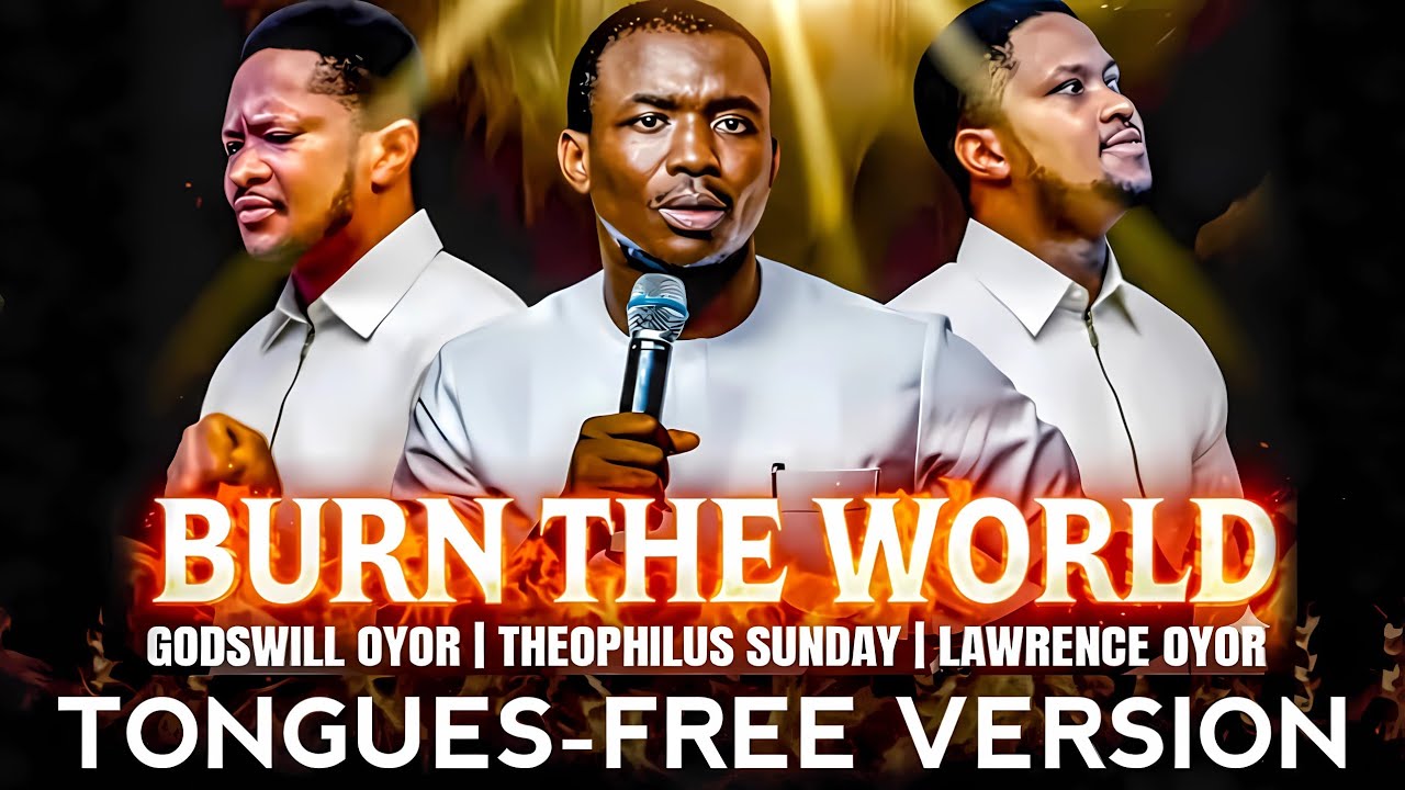 Burn The World - Lawrence Oyor Theophilus Sunday | Tongues-Free Version | Prayer Instrumental 