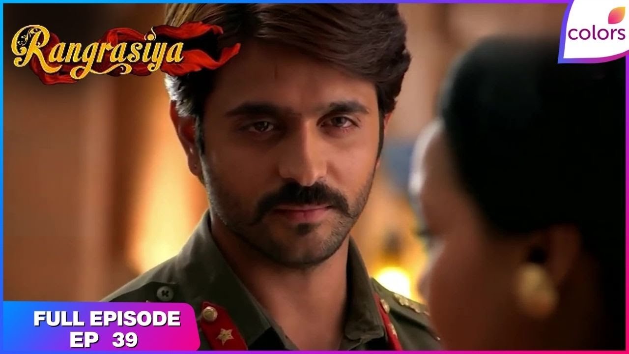 Rangrasiya | Full Episode Ep. 39 | Rudra asks Parvati to Sign the statement | Colors TV