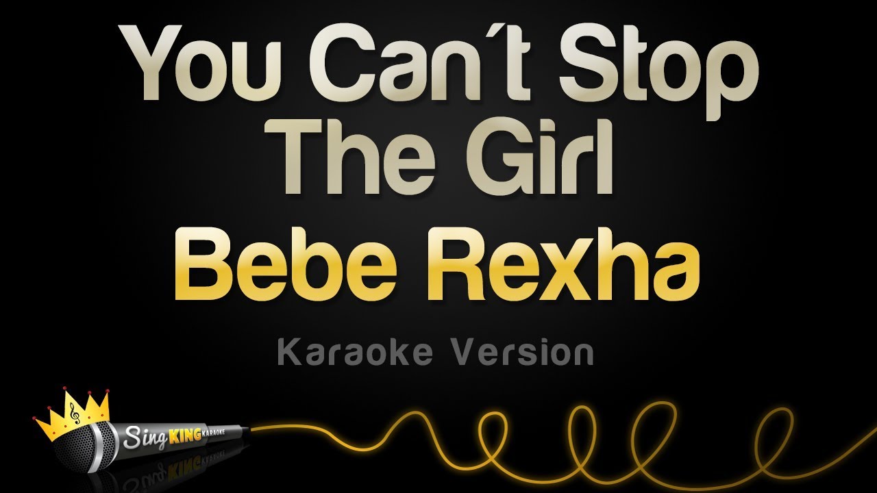 Bebe Rexha - You Can't Stop The Girl (Karaoke Version)