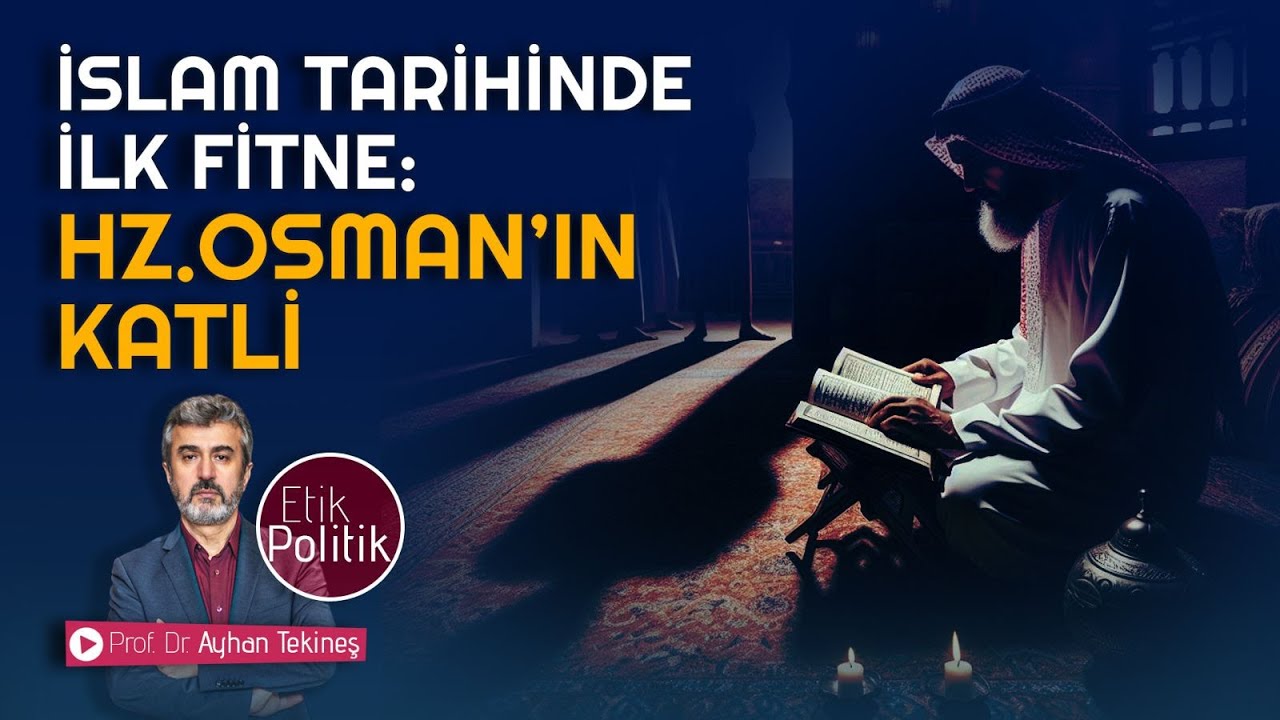 İslam Tarihinde İlk Fitne: Hz. Osman’ın (r.a) Katli | Prof. Dr. AYHAN TEKİNEŞ