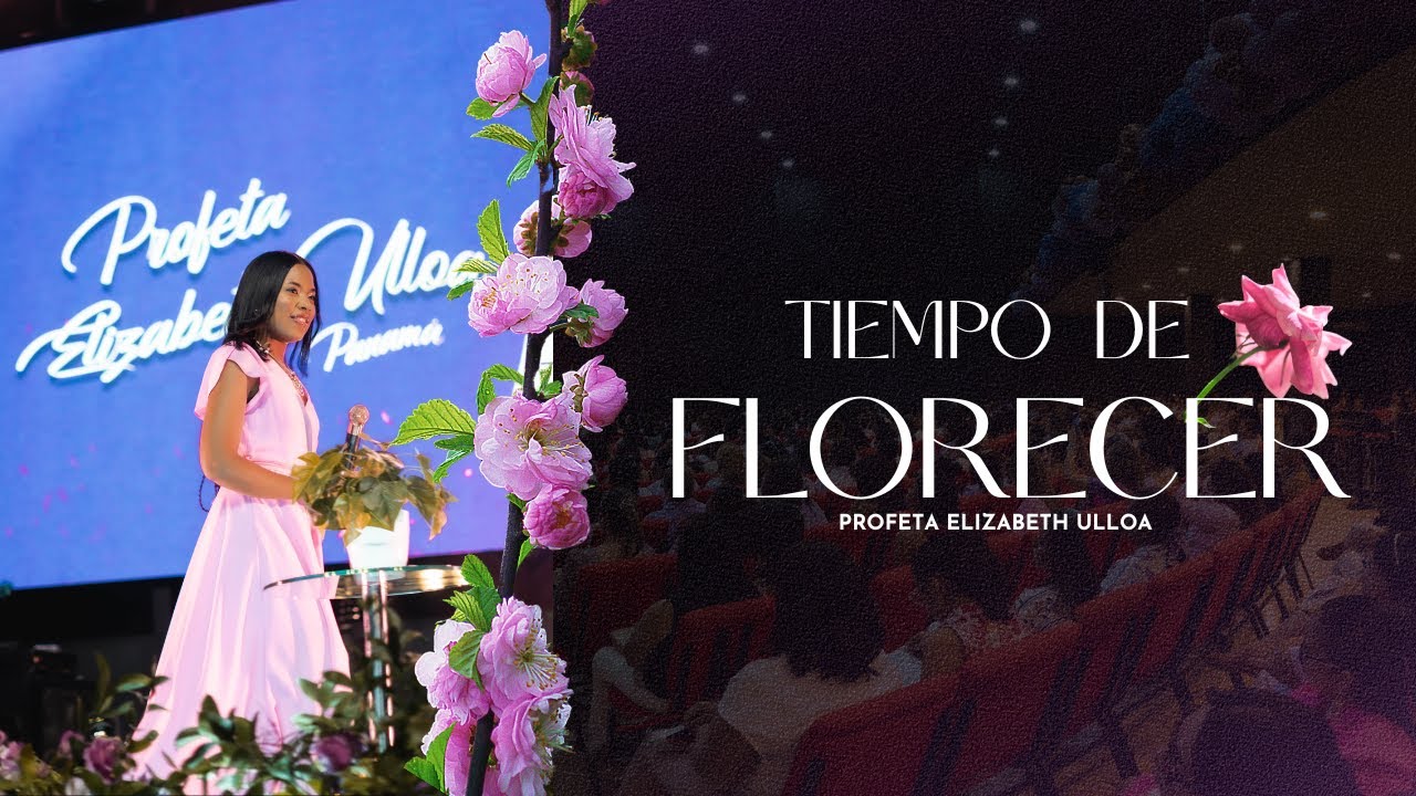 TIEMPO DE FLORECER | Pastora Elizabeth Ulloa