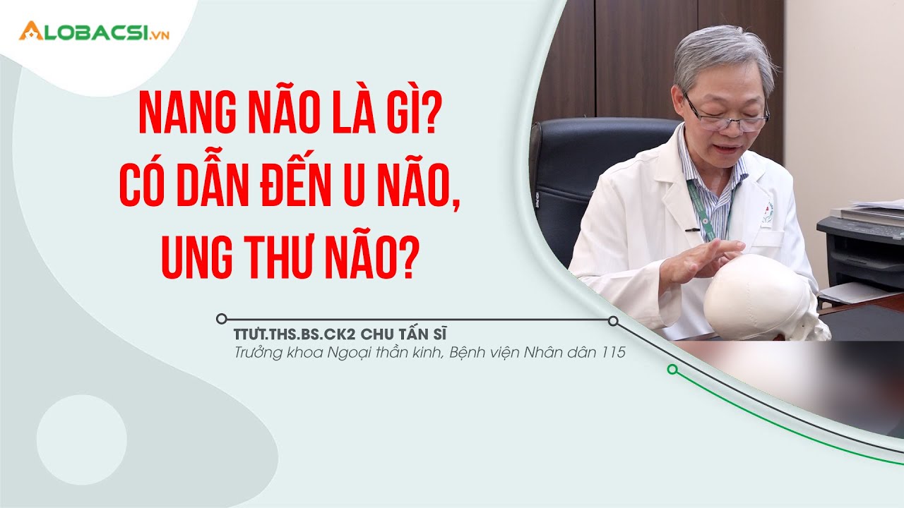 Nang Não Là Gì? Có Dẫn Đến U Não, Ung Thư Não?