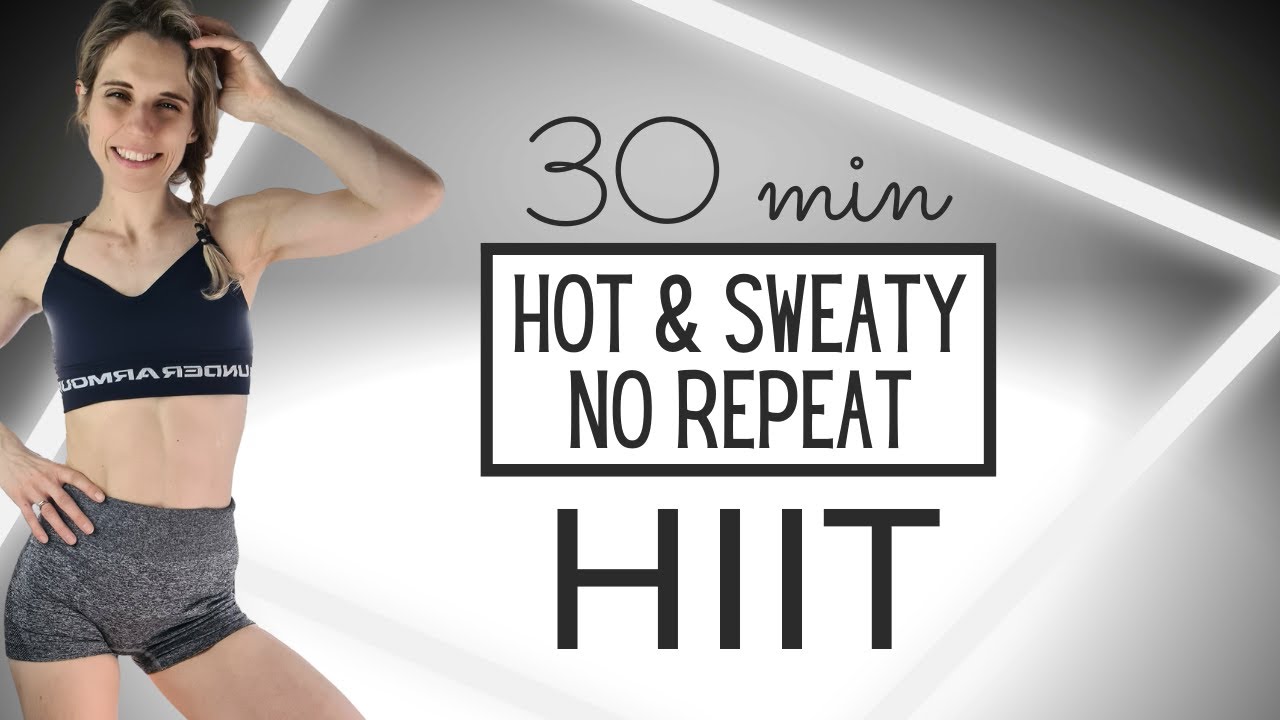 30 MINUTE HOT AND SWEATY HIIT WORKOUT - CARDIO - NO REPEAT - FAT BURNING - NO EQUIPMENT