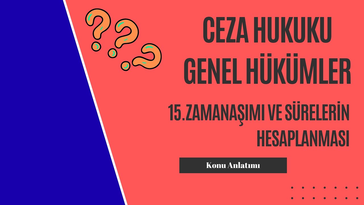 15. Ceza Hukuku Genel Hükümler, Zamanaşımı ve Sürelerin Hesaplanması Konu Anlatımı