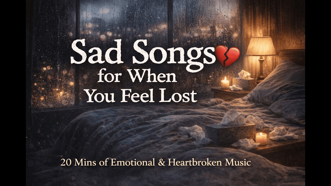 Sad Songs for When You Feel Lost 💔 Late Night Sad Songs