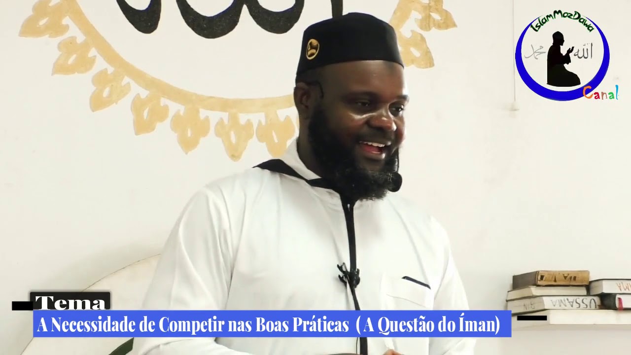 A Necessidade de Competir nas Boas Práticas (A Questão do Íman) Sheikh Umar Aiuba