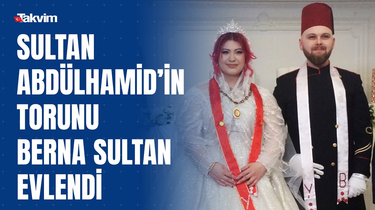 2. Abdülhamid’in torunu Berna Sultan Osmanoğlu evlendi