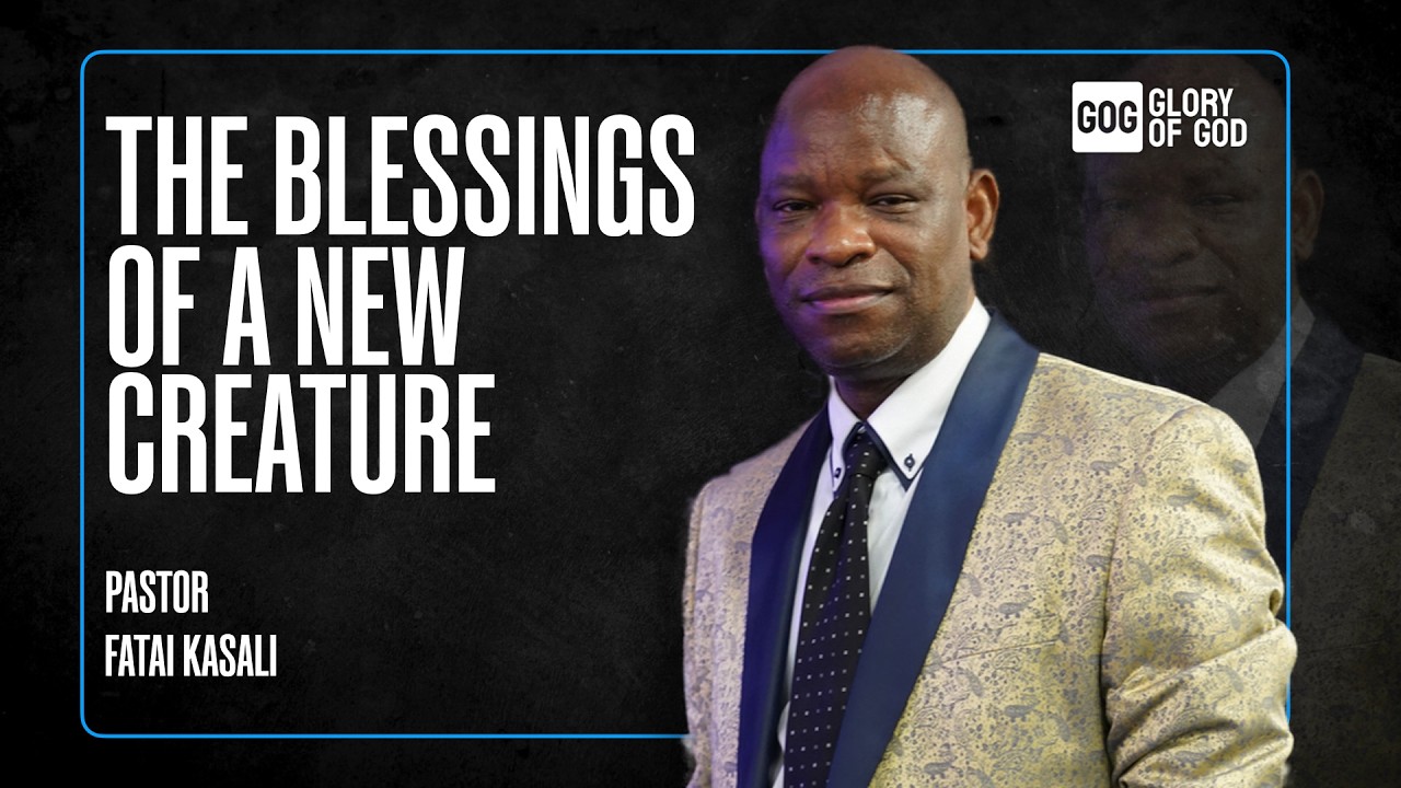 The Blessings of A New Creature |  Pastor Fatai Kasali