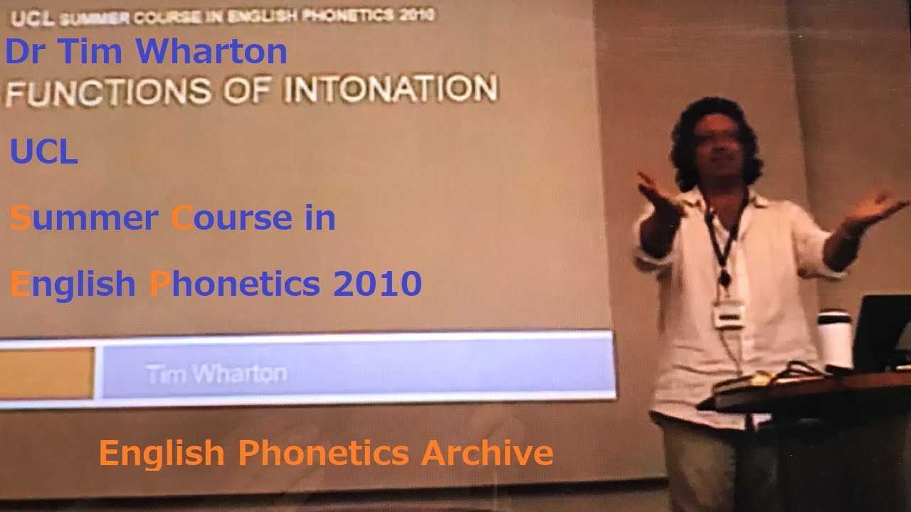 Dr Tim Wharton_'Functions of Intonation'_UCL SCEP 2010_English Phonetics Archive
