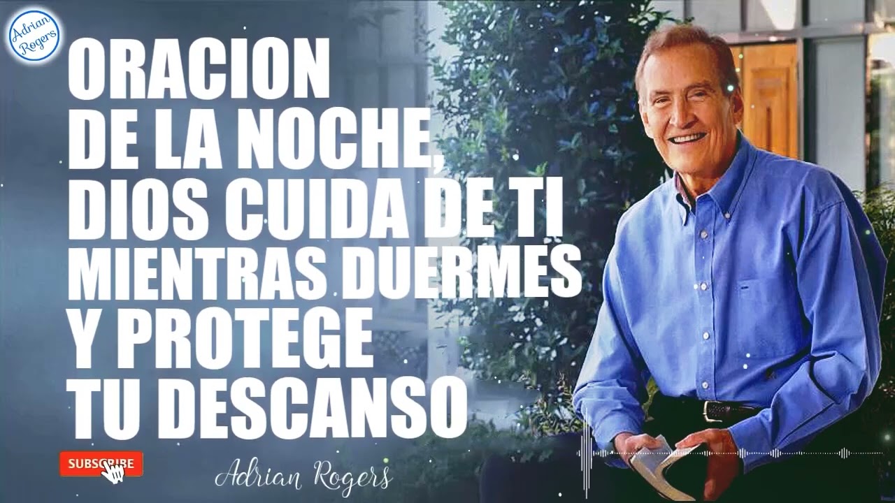 Oracion De La Noche, Dios Cuida De Ti Mientras Duermes Y Protege Tu Descanso - Adrian Rogers