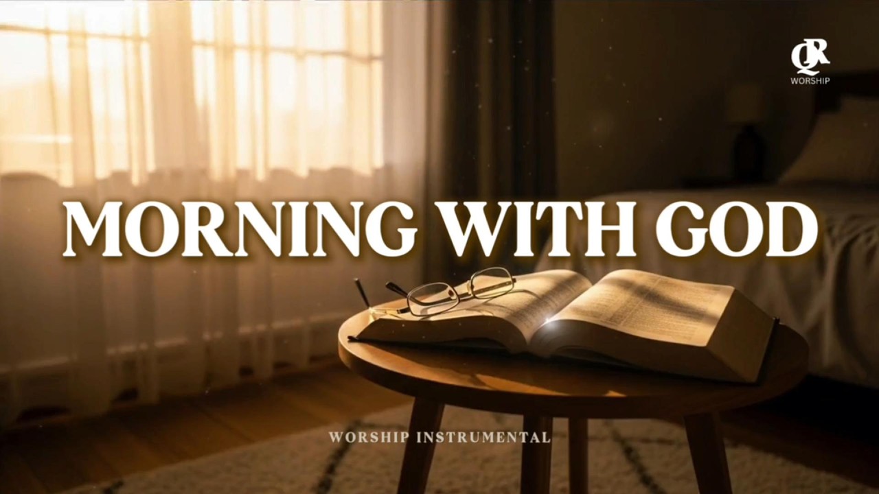 Quiet Morning with God | Deep Soaking Worship Instrumental for Prayer Devotion