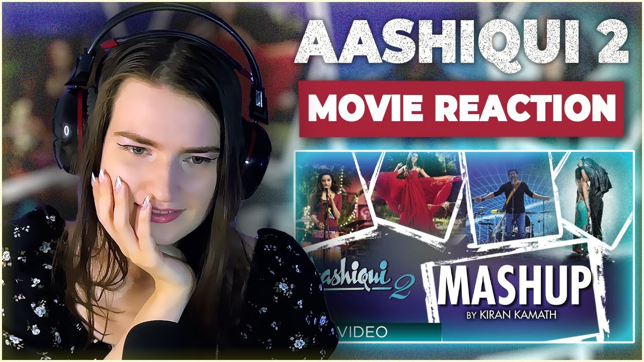 AASHIQUI 2 MASHUP FULL SONG | KIRAN KAMATH |  Aditya Roy Kapur, Shraddha Kapoor RUSSIAN GIRL REACTS