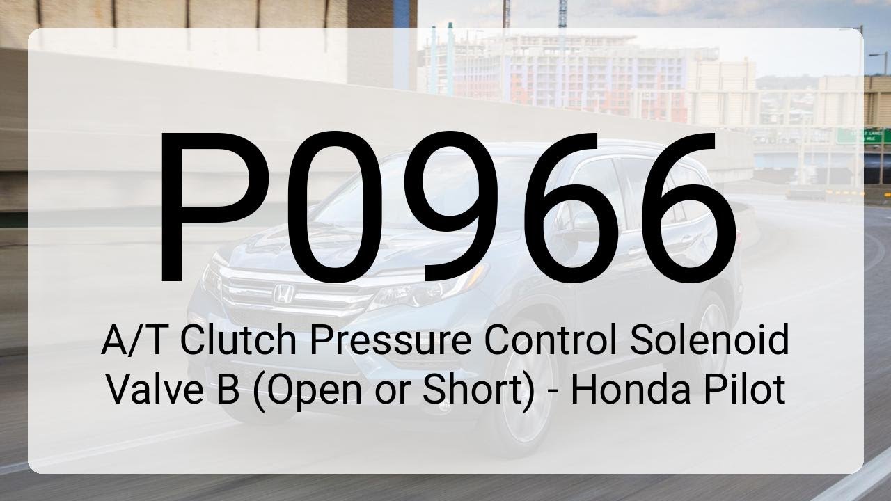 DTC P0966: A/T Clutch Pressure Control Solenoid Valve B (Open or Short) - Honda Pilot