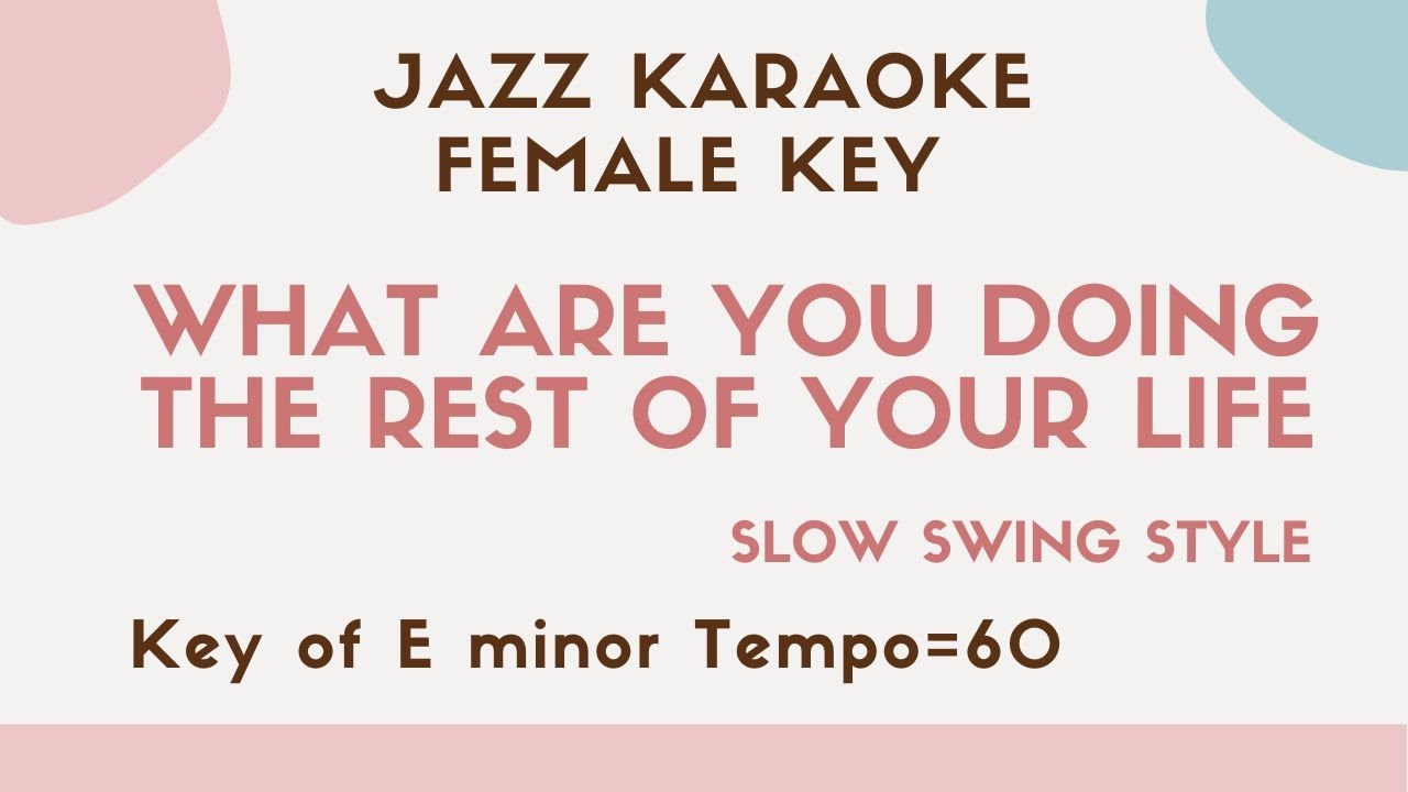 What are you doing the rest of your life - Slow Jazz KARAOKE (Instrumental backing track) female key