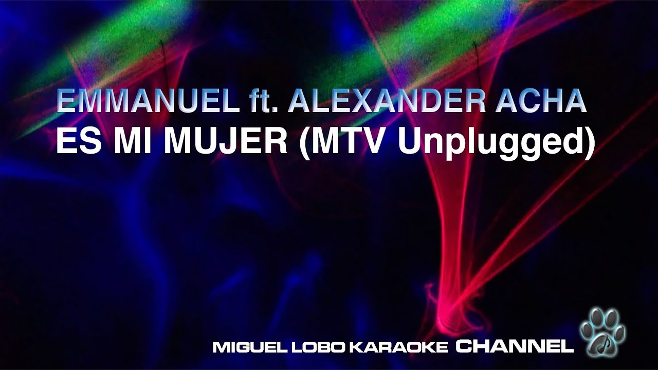 Emmanuel, Alexander Acha - Es Mi Mujer (MTV Unplugged) Karaoke Miguel Lobo
