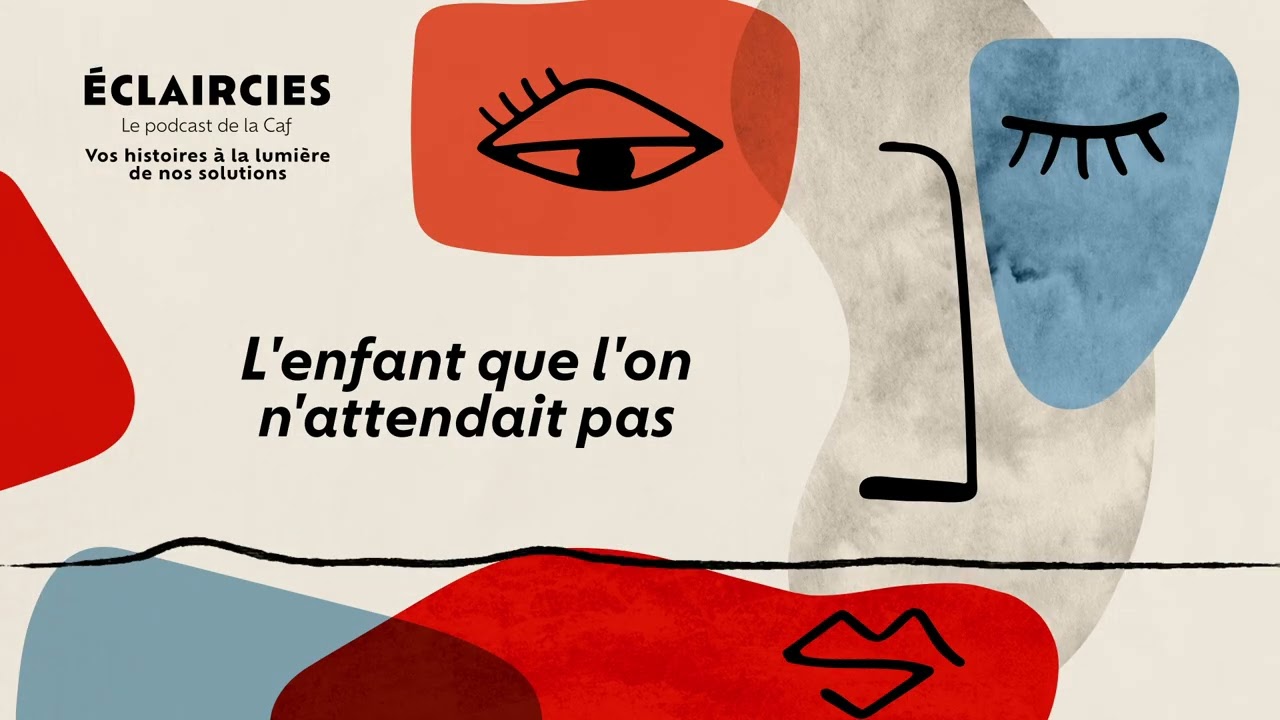 Eclaircies, le podcast de la Caf I Episode 2 : L'enfant que l’on n'attendait pas