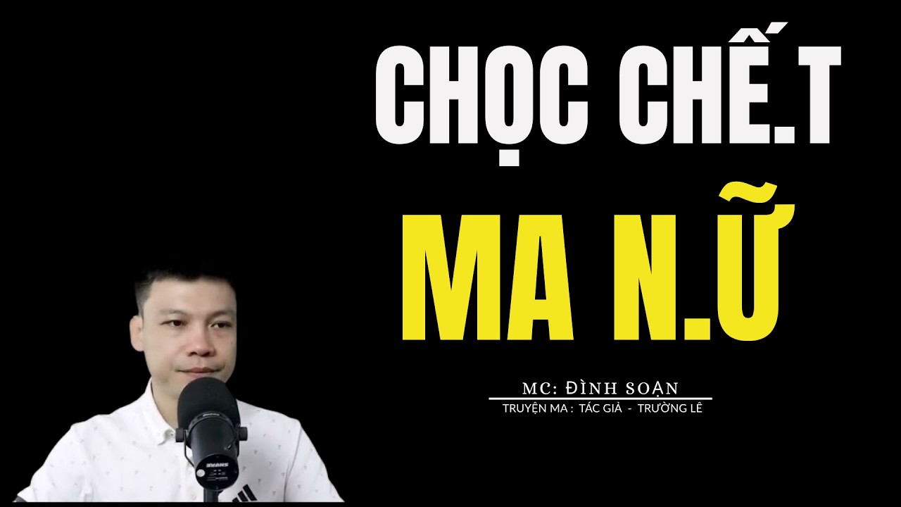 TRUYỆN MA ĐÌNH SOẠN: CHỌC CHẾ.T MA N.Ữ : CHUYỆN MA MC ĐÌNH SOẠN KỂ MỚI NHẤT
