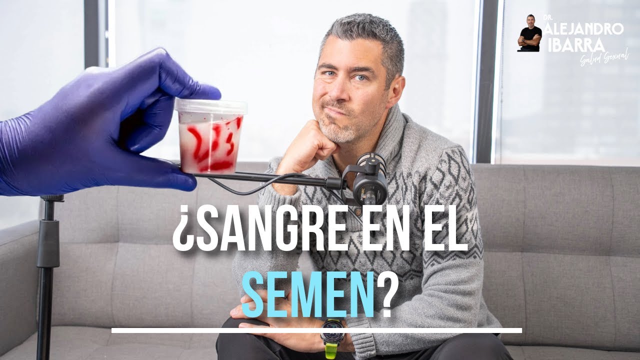 Ver sangre al eyacular: cuándo es normal y cuándo NO | Dr. Alejandro Ibarra