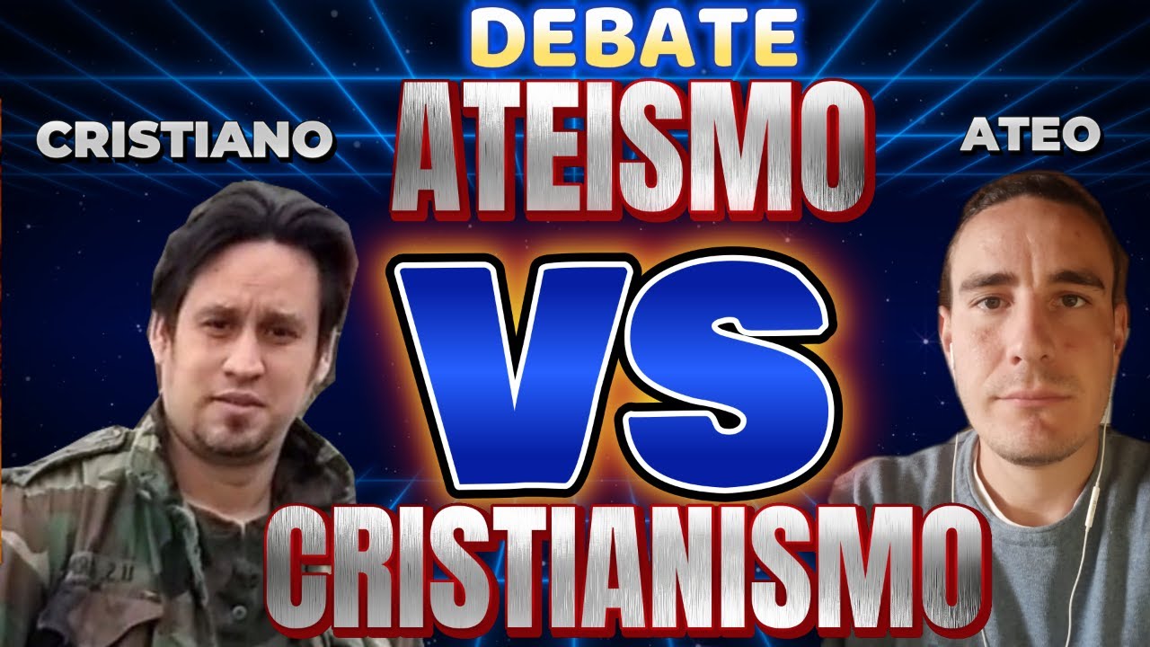 DEBATE: ATEISMO VS CRISTIANISMO