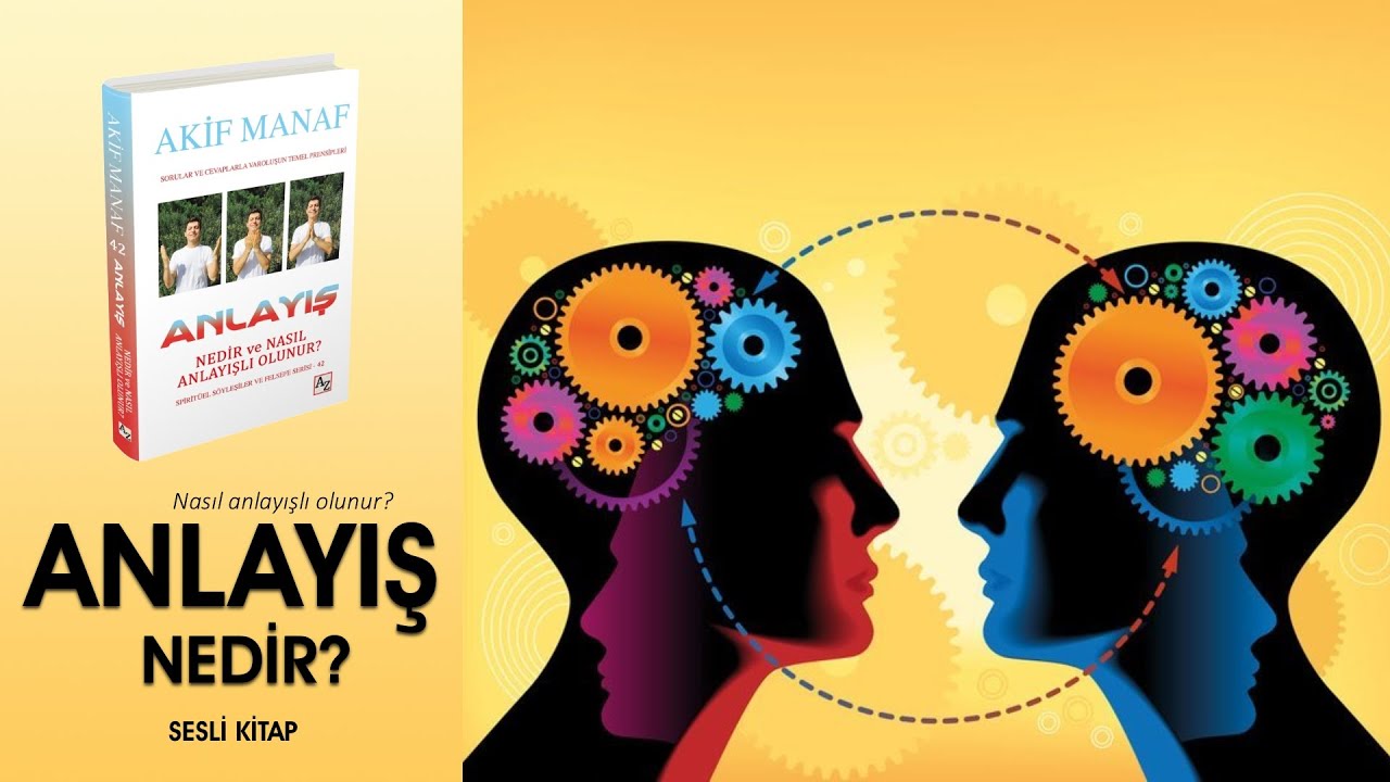Anlayış nedir ve nasıl anlayışlı olunur? | Sesli Kitap | Akif Manaf