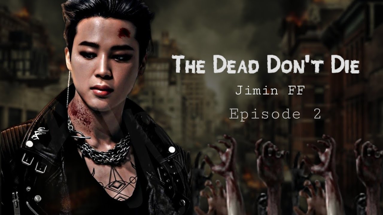 ᵀʰᵉ ᴰᵉᵃᵈ ᴰᵒⁿ'ᵗ ᴰⁱᵉ [BTS Jimin apocalypse FF] EP 2
