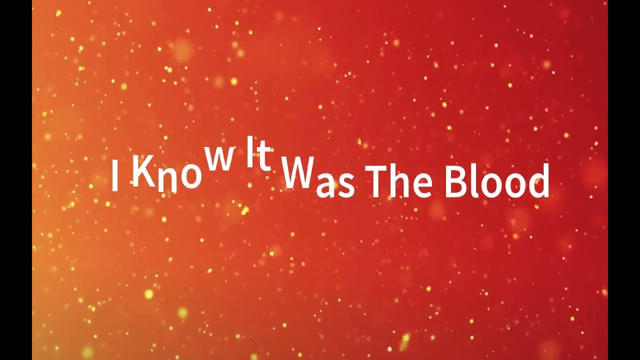 I know It was the Blood-with lyrics