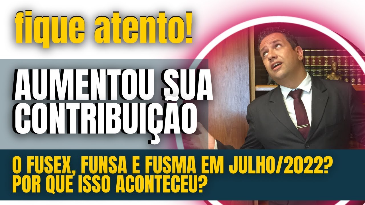 🔴AUMENTOU SUA CONTRIBUIÇÃO, O FUSEX, FUNSA E FUSMA EM JULHO/2022? POR QUE ISSO ACONTECEU?