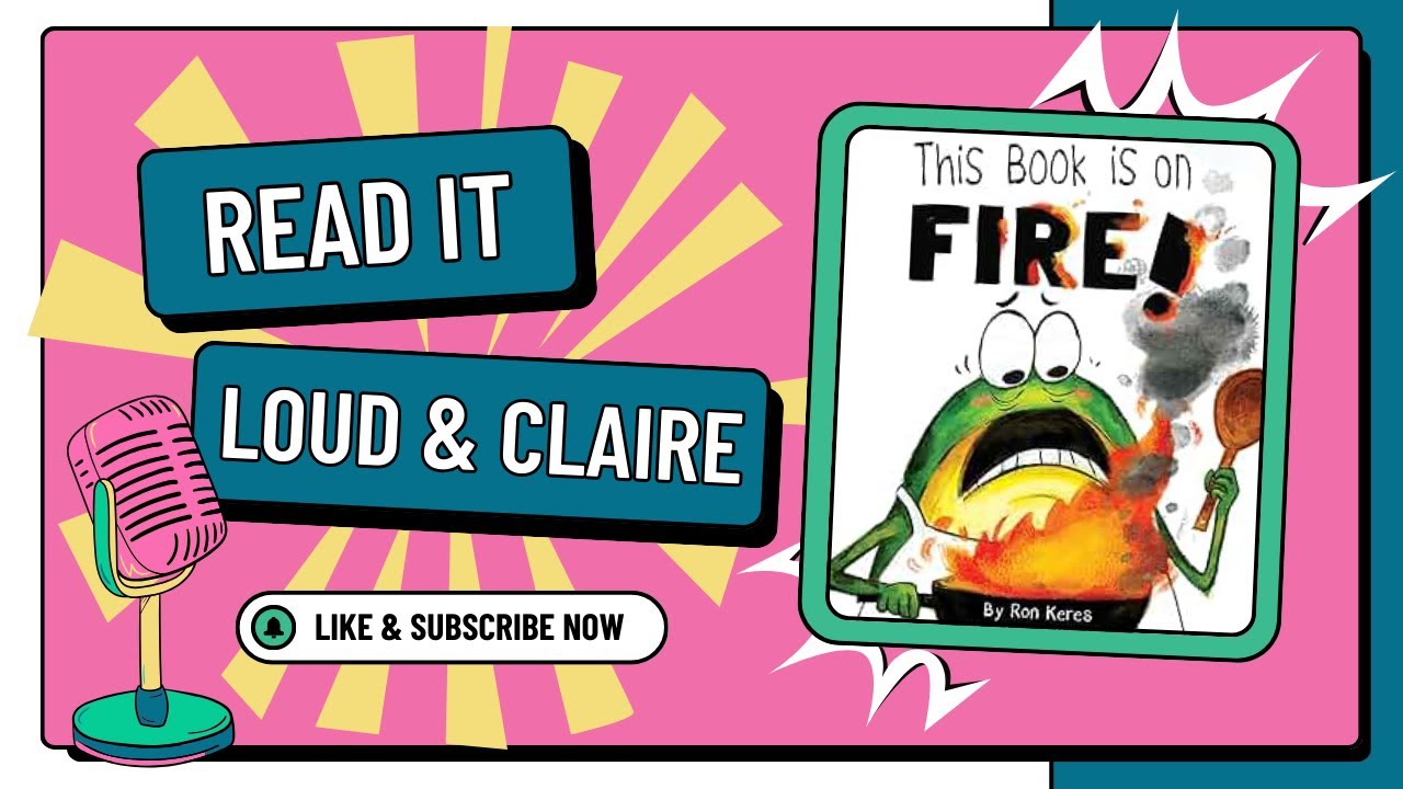 This Book is on Fire  |  Read It Loud & Claire